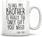 Mug. Being My Brother Is Really The Only Gift You Need - 