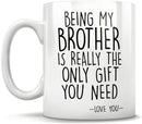 Mug. Being My Brother Is Really The Only Gift You Need - 